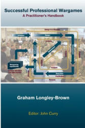 Successful Professional Wargames: A Practitioner's Handbook - Graham Longley Brown (ISBN: 9780244803643)