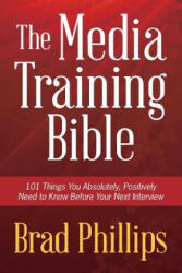 Media Training Bible - Brad Phillips (ISBN: 9780988322004)