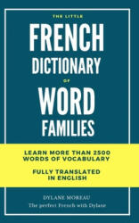 The little French dictionary of word families: Learn more than 2500 French words - Dylane Moreau (ISBN: 9781652840947)