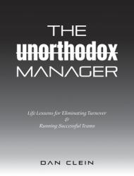The Unorthodox Manager: Life Lessons for Eliminating Turnover & Running Successful Teams (ISBN: 9781525591969)
