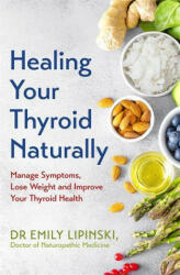 Healing Your Thyroid Naturally - EMILY LIPINSKI (ISBN: 9781529350043)