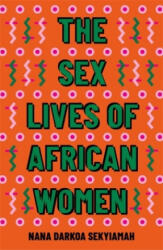 Sex Lives of African Women - Nana Darkoa Sekyiamah (ISBN: 9780349701646)