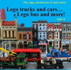 Lego trucks and cars. . . a Lego bus and more! : Lego adventures of Jack - Kyle K (ISBN: 9781523463701)