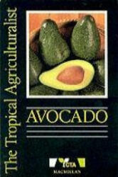 Tropical Agriculturalist Avocado - J. P. Gaillard, J. Godefroy (ISBN: 9780333574683)