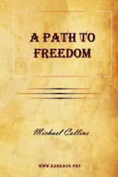 Path to Freedom - Michael Collins (ISBN: 9781615341764)