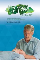 The Seven Tools of Healing: Unlock Your Inner Wisdom And Live the Life Your Soul Desires (ISBN: 9781954932258)