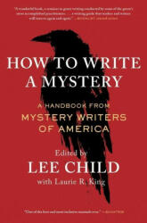 How to Write a Mystery: A Handbook from Mystery Writers of America - Lee Child, Laurie R. King (ISBN: 9781982149444)