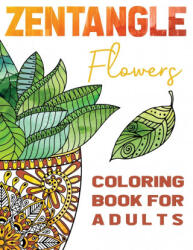 Zentangle Flowers Coloring Book For Adults - Stefan Heart (ISBN: 9781955626095)