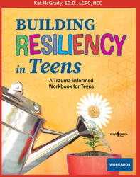 Building Resiliency in Teens: A Trauma-Informed Workbook for Teens (ISBN: 9781944882808)