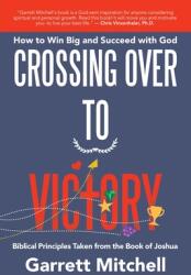 Crossing over to Victory: How to Win Big and Succeed with God (ISBN: 9781664227736)