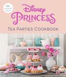 Disney Princess Tea Parties Cookbook (ISBN: 9781647223755)