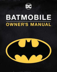 Batmobile Manual: Inside the Dark Knight's Most Iconic Rides - Wallace, Daniel (ISBN: 9781647223298)