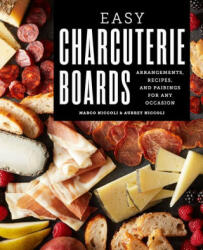 Easy Charcuterie Boards: Arrangements, Recipes, and Pairings for Any Occasion - Aubrey Niccoli (ISBN: 9781646119622)