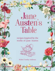 Jane Austen's Table: Recipes Inspired by the Works of Jane Austen - Anderson, Robert Tuesley (ISBN: 9781645179139)