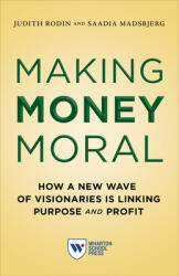 Making Money Moral: How a New Wave of Visionaries Is Linking Purpose and Profit (ISBN: 9781613631485)