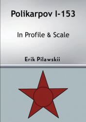 Polikarpov I-153 In Profile & Scale - Erik Pilawskii (ISBN: 9781008905481)