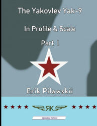 Yakovlev Yak-9 In Profile & Scale Part I - Erik Pilawskii (ISBN: 9781008904941)
