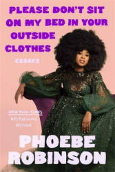 Please Don't Sit on My Bed in Your Outside Clothes - Phoebe Robinson (ISBN: 9781913090968)