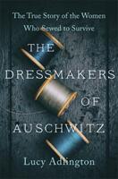 Dressmakers of Auschwitz - The True Story of the Women Who Sewed to Survive (ISBN: 9781529311969)