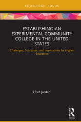 Establishing an Experimental Community College in the United States: Challenges Successes and Implications for Higher Education (ISBN: 9780367509446)
