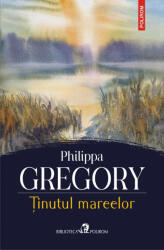 Tinutul mareelor - Philippa Gregory (ISBN: 9789734685073)