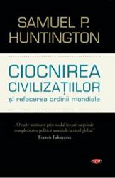 Ciocnirea civilizatiilor si refacerea ordinii mondiale - Samuel P. Huntington (ISBN: 9786063340888)