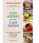 Plante medicinale pentru o viata sanatoasa - Rosemary Gladstar (ISBN: 9786063305405)
