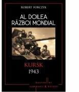 Al doilea razboi mondial- Kursk 1943 - Robert Forczyk (ISBN: 9786067415483)