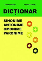 Dictionar. Sinonime, Antonime, Omonime, Paronime - Mihaela Crivac (ISBN: 9786068088747)