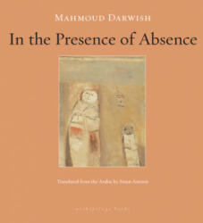 In the Presence of Absence - Mahmoud Darwish, Sinan Antoon (ISBN: 9781935744016)