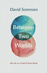 Between Two Worlds - My Life as a Child of Deaf Adults - David Sorensen (2019)