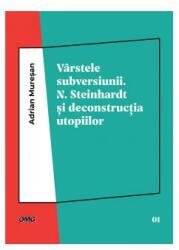 Vârstele subversiunii. N. Steinhardt şi deconstrucţia utopiilor (ISBN: 9786069510315)