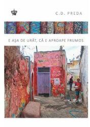 E asa de urat, ca e aproape frumos - C. D. Preda (ISBN: 9786068977140)