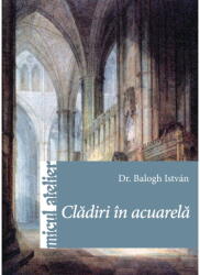 Cladiri in acuarela - Balogh Istvan (ISBN: 9786068527727)