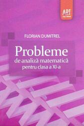 Culegere Probleme de analiza matematica pentru clasa a XI-a - Florian Dumitrel (ISBN: 9789731248745)