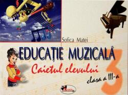 Educatie muzicala clasa a III-a - caiet pentru elevi - Sofica Matei (ISBN: 9789736792458)