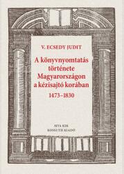 A könyvnyomtatás története magyarországon a kézisajtó korában 1473-1830 (2021)