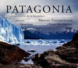 Patagonia: El Ultimo Confin de La Naturaleza/Nature's Last Frontier - Tomas Eloy Martinez, Marcos Zimmermann (ISBN: 9788498010152)