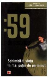 59 de secunde. Schimbă-ţi viaţa în mai puţin de un minut (ISBN: 9789734715657)