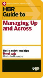 HBR Guide to Managing Up and Across (HBR Guide Series) - Harvard Business Review (ISBN: 9781422187609)