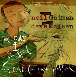 The Day I Swapped My Dad for Two Goldfish - Neil Gaiman, Dave McKean (2010)