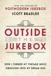 Outside the Jukebox - SCOTT BRADLEE (ISBN: 9780316415736)