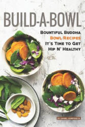 Build-A-Bowl: Bountiful Buddha Bowl Recipes - It's Time to Get Hip N' Healthy - Daniel Humphreys (ISBN: 9781795243896)