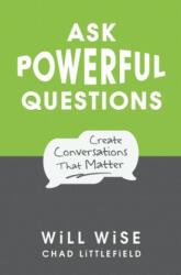 Ask Powerful Questions: Create Conversations That Matter - Will Wise (ISBN: 9781545322994)