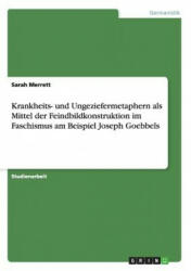 Krankheits- und Ungeziefermetaphern als Mittel der Feindbildkonstruktion im Faschismus am Beispiel Joseph Goebbels - Sarah Merrett (ISBN: 9783656288053)
