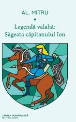 Săgeata căpitanului Ion. Legendă valahă (ISBN: 9789732333624)