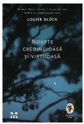 Noapte credincioasa si virtuoasa - Louise Gluck (ISBN: 9786069783986)