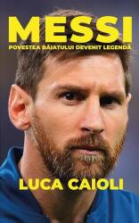 Messi. Povestea baiatului devenit legenda. Editia a doua - Luca Caioli (ISBN: 9786068965161)