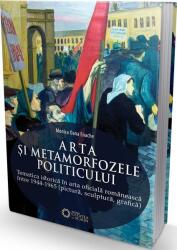 Arta și metamorfozele politicului. Tematica istorică în arta oficială românească între 1944-1965 (ISBN: 9786065374225)