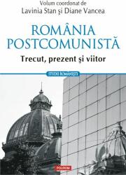 Romania postcomunista. Trecut, prezent si viitor - Lavinia Stan, Diane Vancea (ISBN: 9789734662241)